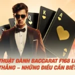 Kỹ Thuật Đánh Baccarat F168 Luôn Thắng – Những Điều Cần Biết