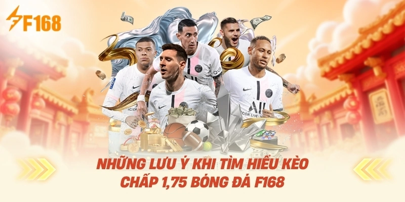 Những Lưu Ý Khi Tìm Hiểu Kèo Chấp 1.75 Bóng Đá F168