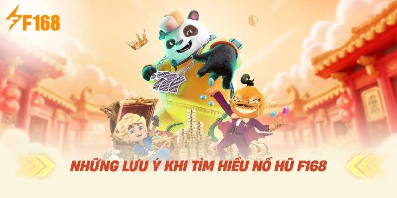 Những Lưu Ý Khi Tìm Hiểu Nổ Hũ F168