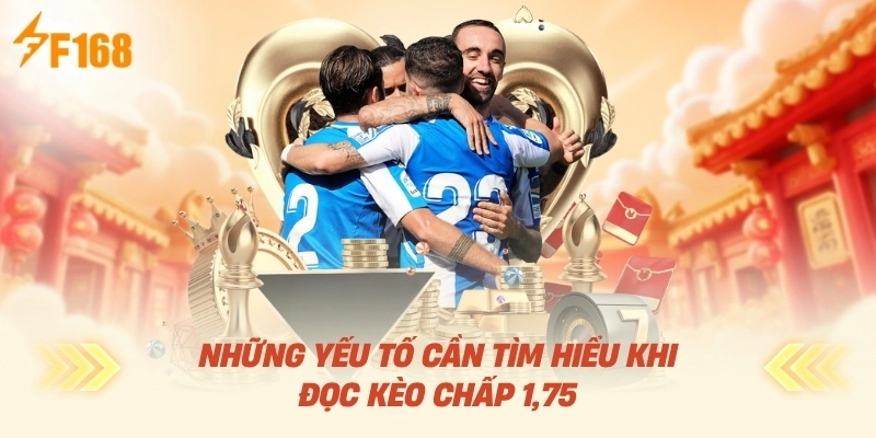 Những Yếu Tố Cần Tìm Hiểu Khi Đọc Kèo Chấp 1.75