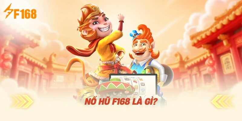 Nổ Hũ F168 Là Gì?