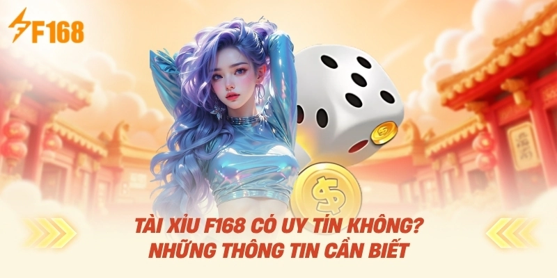 Tài Xỉu F168 Có Uy Tín Không? Những Thông Tin Cần Biết