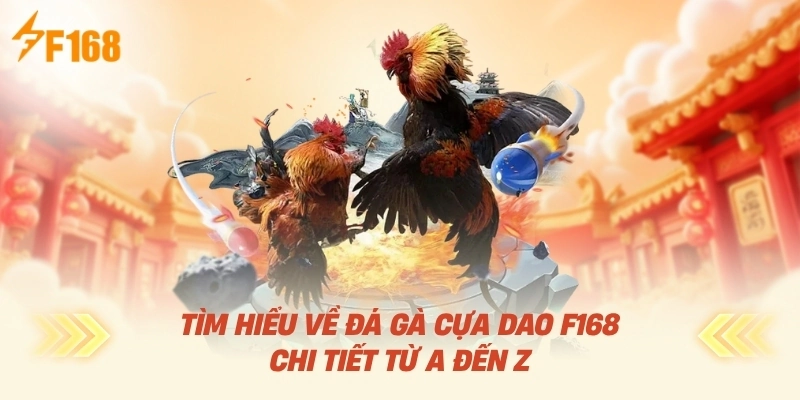 Tìm Hiểu Về Đá Gà Cựa Dao F168 Chi Tiết Từ A Đến Z
